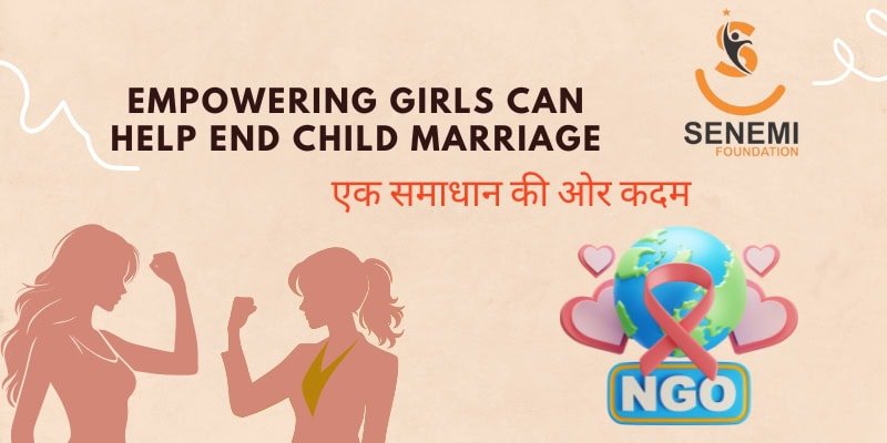 Empowering girls can help end child marriage: एक समाधान की ओर कदम